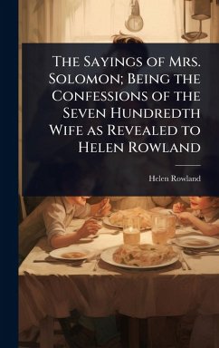 Cover The Sayings of Mrs. Solomon; Being the Confessions of the Seven Hundredth Wife as Revealed to Helen Rowland
