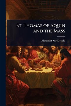 St. Thomas of Aquin and the Mass - Macdonald, Alexander