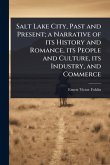 Salt Lake City, Past and Present; a Narrative of its History and Romance, its People and Culture, its Industry, and Commerce