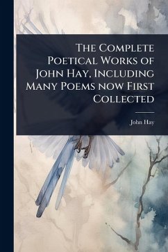 Cover The Complete Poetical Works of John Hay, Including Many Poems now First Collected