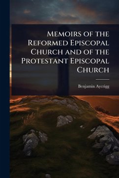 Memoirs of the Reformed Episcopal Church and of the Protestant Episcopal Church - Aycrigg, Benjamin