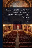 !May Mes Monarquia! Actualitat Politica en un Acte y 'n vers Català !May Mes Monarquia! Actualitat Politica en un Acte y 'n vers Català