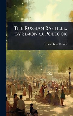 The Russian Bastille, by Simon O. Pollock - Pollock, Simon Oscar The Russian Bastille, by Simon O. Pollock - Pollock, Simon Oscar