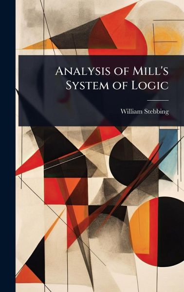 Analysis of Mill's System of Logic Analysis of Mill's System of Logic