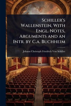 Schiller's Wallenstein, With Engl. Notes, Arguments and an Intr. by C.a. Buchheim - Schiller, Johann Christoph Friedr von