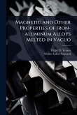 Magnetic and Other Properties of Iron-aluminum Alloys Melted in Vacuo Magnetic and Other Properties of Iron-aluminum Alloys Melted in Vacuo