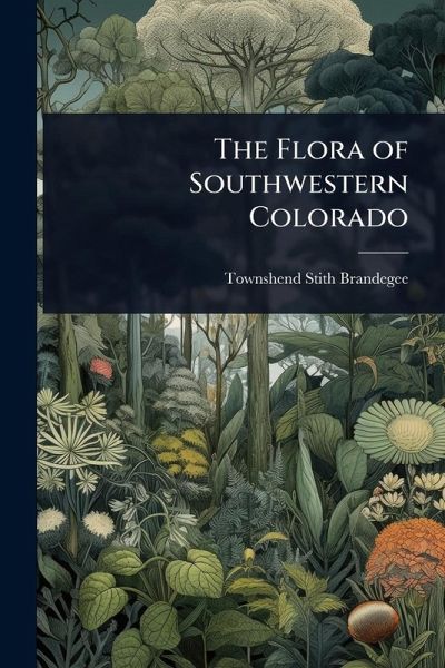 The Flora of Southwestern Colorado The Flora of Southwestern Colorado