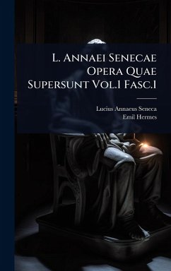 L. Annaei Senecae Opera Quae Supersunt Vol.1 Fasc.1 - Seneca, Lucius Annaeus; Hermes, Emil