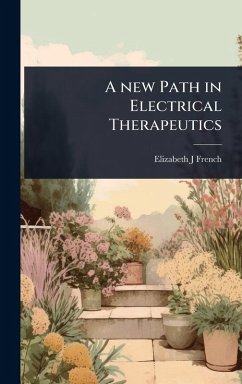 A new Path in Electrical Therapeutics - French, Elizabeth J