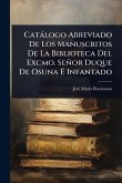 Catàlogo Abreviado De Los Manuscritos De La Biblioteca Del Excmo. Señor Duque De Osuna É Infantado Catàlogo Abreviado De Los Manuscritos De La Biblioteca Del Excmo. Señor Duque De Osuna É Infantado