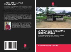 A ABAA DAS PALAVRAS RITUALIZADAS - ONJI'I ESONO, Gérard-Paul A ABAA DAS PALAVRAS RITUALIZADAS - ONJI'I ESONO, Gérard-Paul