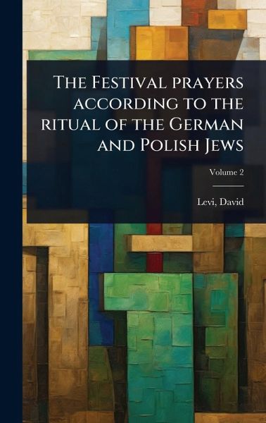 The Festival prayers according to the ritual of the German and Polish Jews The Festival prayers according to the ritual of the German and Polish Jews