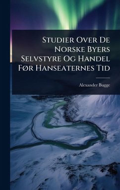 Studier Over De Norske Byers Selvstyre Og Handel FÃ, r Hanseaternes Tid Cover Studier Over De Norske Byers Selvstyre Og Handel FÃ, r Hanseaternes Tid