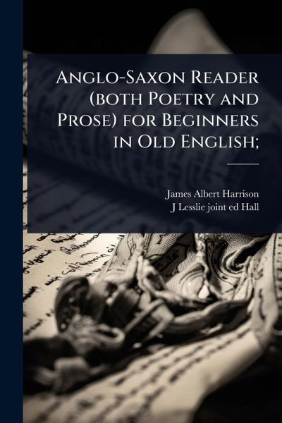 Anglo-Saxon Reader (both Poetry and Prose) for Beginners in Old English;
