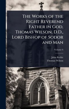 Cover The Works of the Right Reverend Father in God, Thomas Wilson, D.D., Lord Bishop of Sodor and Man