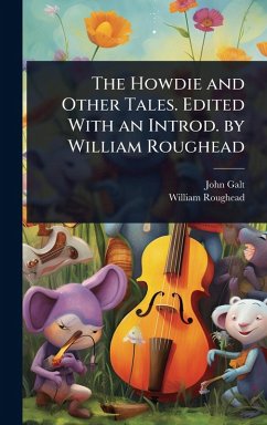 The Howdie and Other Tales. Edited With an Introd. by William Roughead - Galt, John; Roughead, William