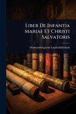 Liber De Infantia Mariae Et Christi Salvatoris Liber De Infantia Mariae Et Christi Salvatoris