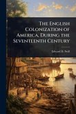 The English Colonization of America, During the Seventeenth Century The English Colonization of America, During the Seventeenth Century