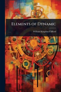 Elements of Dynamic - Clifford, William Kingdon