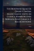 Titi Bostreni Quae Ex Opere Contra Manichaeos Edito in Codice Hamburgensi Servata Sunt Graece E Recognitione Titi Bostreni Quae Ex Opere Contra Manichaeos Edito in Codice Hamburgensi Servata Sunt Graece E Recognitione