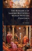 The Romance of Sandro Botticelli Woven With his Paintings