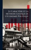 Le Caractère et la MÃ(c)thode Logique de L'Ã(c)conomie Politique Le Caractère et la MÃ(c)thode Logique de L'Ã(c)conomie Politique