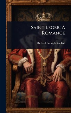 Saint Leger; A Romance - Kimball, Richard Burleigh