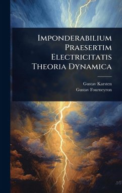 Imponderabilium Praesertim Electricitatis Theoria Dynamica - Karsten, Gustav; Fourneyron, Gustav