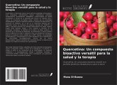 Quercetina: Un compuesto bioactivo versátil para la salud y la terapia Quercetina: Un compuesto bioactivo versátil para la salud y la terapia