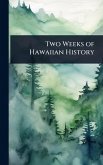 Two Weeks of Hawaiian History Two Weeks of Hawaiian History