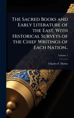 Cover The Sacred Books and Early Literature of the East, With Historical Surveys of the Chief Writings of Each Nation..