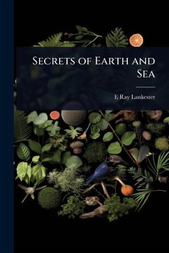 Secrets of Earth and Sea - Lankester, E Ray
