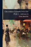 Oeuvres Complètes Du Poète Arnaud Daubasse