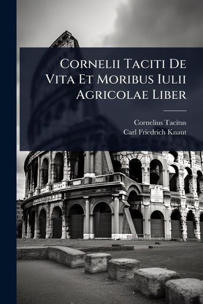 Cornelii Taciti De Vita Et Moribus Iulii Agricolae Liber Cornelii Taciti De Vita Et Moribus Iulii Agricolae Liber