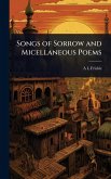 Songs of Sorrow and Micellaneous Poems Songs of Sorrow and Micellaneous Poems