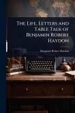 The Life, Letters and Table Talk of Benjamin Robert Haydon The Life, Letters and Table Talk of Benjamin Robert Haydon