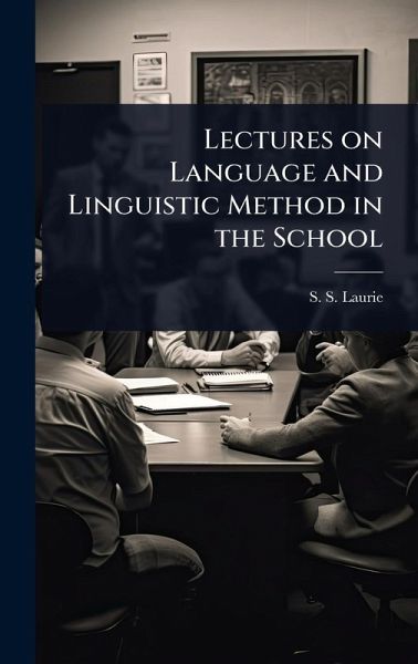 Lectures on Language and Linguistic Method in the School Lectures on Language and Linguistic Method in the School