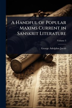 A Handful of Popular Maxims Current in Sanskrit Literature - Jacob, George Adolphus