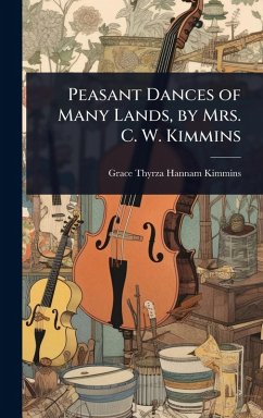 Peasant Dances of Many Lands, by Mrs. C. W. Kimmins - Kimmins, Grace Thyrza Hannam