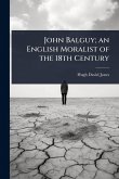 John Balguy; an English Moralist of the 18th Century John Balguy; an English Moralist of the 18th Century