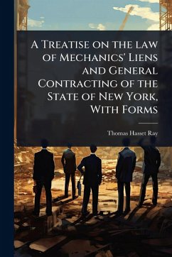 Cover A Treatise on the law of Mechanics' Liens and General Contracting of the State of New York, With Forms