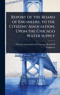Cover Report of the Board of Engineers, to the Citizens' Association, Upon the Chicago Water Supply