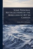 Some Personal Recollections of the Rebellion of 1837 in Canada