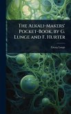 The Alkali-Makers' Pocket-Book, by G. Lunge and F. Hurter