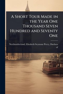 A Short Tour Made in the Year One Thousand Seven Hundred and Seventy One