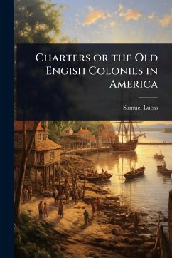 Cover Charters or the Old Engish Colonies in America
