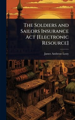 The Soldiers and Sailors Insurance Act [Electronic Resource] - Losty, James Ambrose