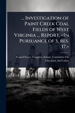 ... Investigation of Paint Creek Coal Fields of West Virginia ... Report.