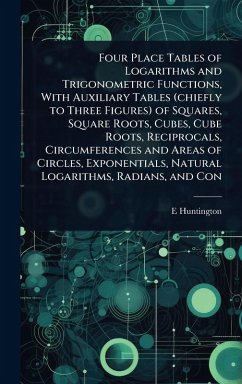Cover Four Place Tables of Logarithms and Trigonometric Functions, With Auxiliary Tables (chiefly to Three Figures) of Squares, Square Roots, Cubes, Cube Roots, Reciprocals, Circumferences and Areas of Circles, Exponentials, Natural Logarithms, Radians, and Con