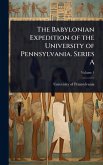 The Babylonian Expedition of the University of Pennsylvania. Series A The Babylonian Expedition of the University of Pennsylvania. Series A